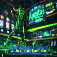 a luz no fim do mundo filme completo dublado